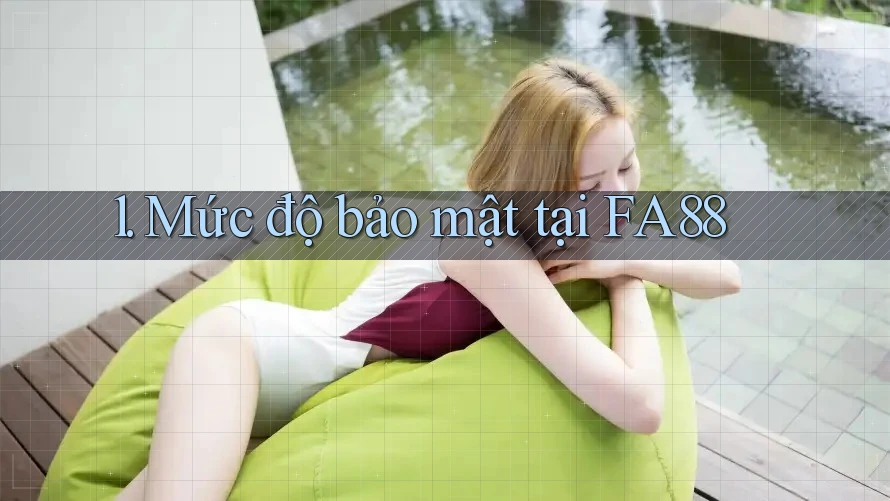 1. Mức độ bảo mật tại FA88