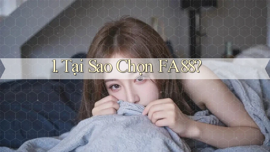 1. Tại Sao Chọn FA88? 1. Tại Sao Chọn FA88?