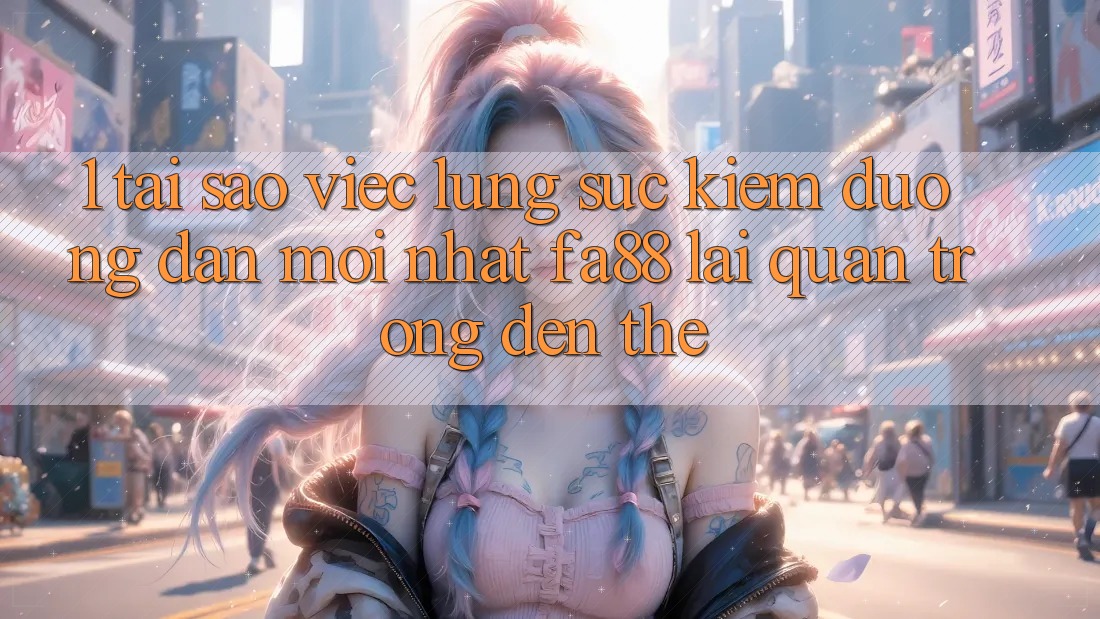 1. Tại Sao Việc Lùng sục Kiếm Đường dẫn Mới nhất FA88 Lại Quan Trọng Đến Thế?