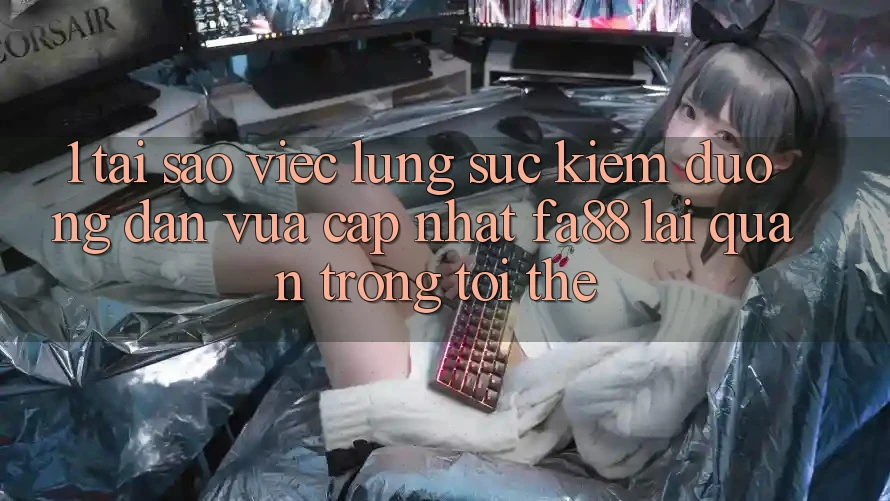 1. Tại Sao Việc Lùng sục Kiếm Đường dẫn Vừa cập nhật FA88 Lại Quan Trọng Tới Thế?