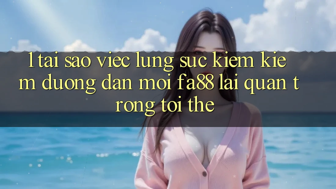 1. Tại Sao Việc Lùng sục kiếm Kiếm Đường dẫn Mới FA88 Lại Quan Trọng Tới Thế?