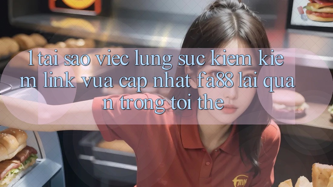 1. Tại Sao Việc Lùng sục kiếm Kiếm Link Vừa cập nhật FA88 Lại Quan Trọng Tới Thế?