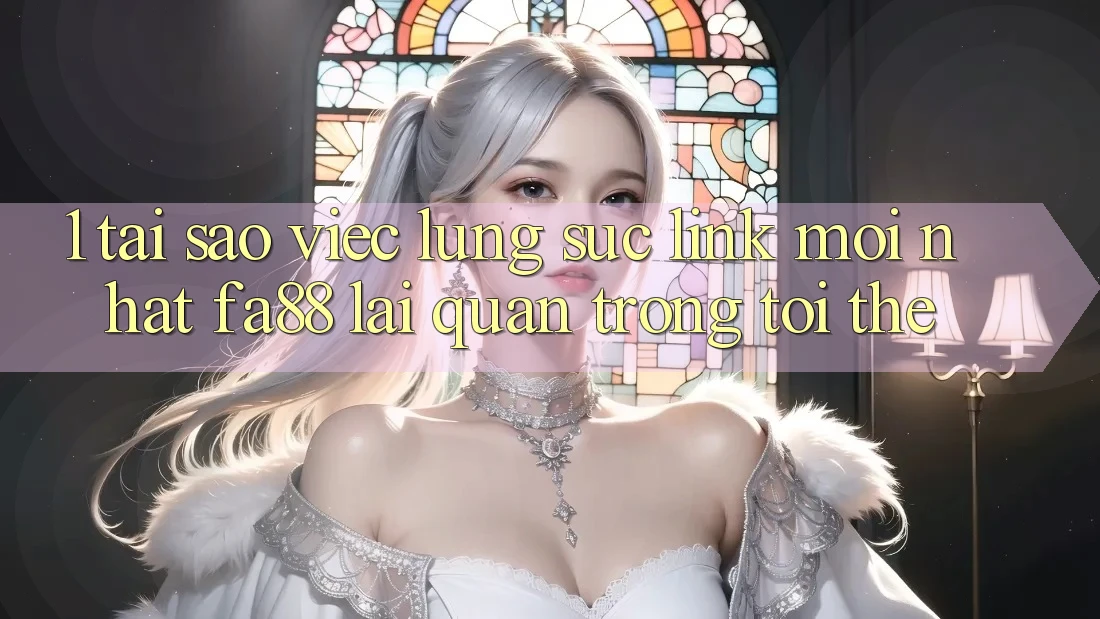1. Tại Sao Việc Lùng sục Link Mới nhất FA88 Lại Quan Trọng Tới Thế?
