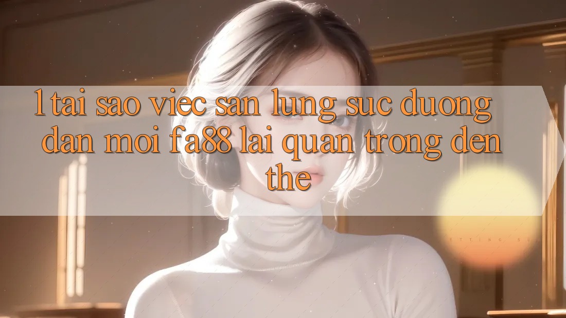 1. Tại Sao Việc Săn lùng sục Đường dẫn Mới FA88 Lại Quan Trọng Đến Thế?