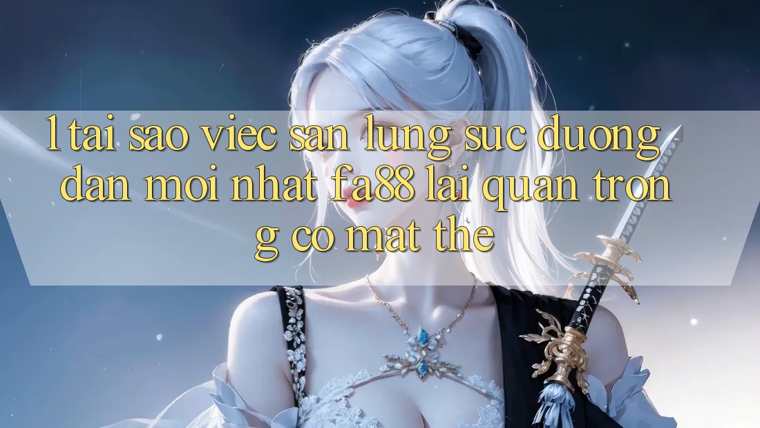 1. Tại Sao Việc Săn lùng sục Đường dẫn Mới nhất FA88 Lại Quan Trọng Có mặt Thế?