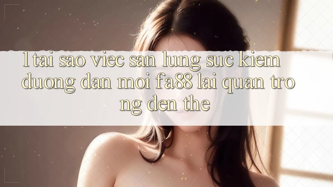 1. Tại Sao Việc Săn lùng sục Kiếm Đường dẫn Mới FA88 Lại Quan Trọng Đến Thế? 1. Tại Sao Việc Săn lùng sục Kiếm Đường dẫn Mới FA88 Lại Quan Trọng Đến Thế?