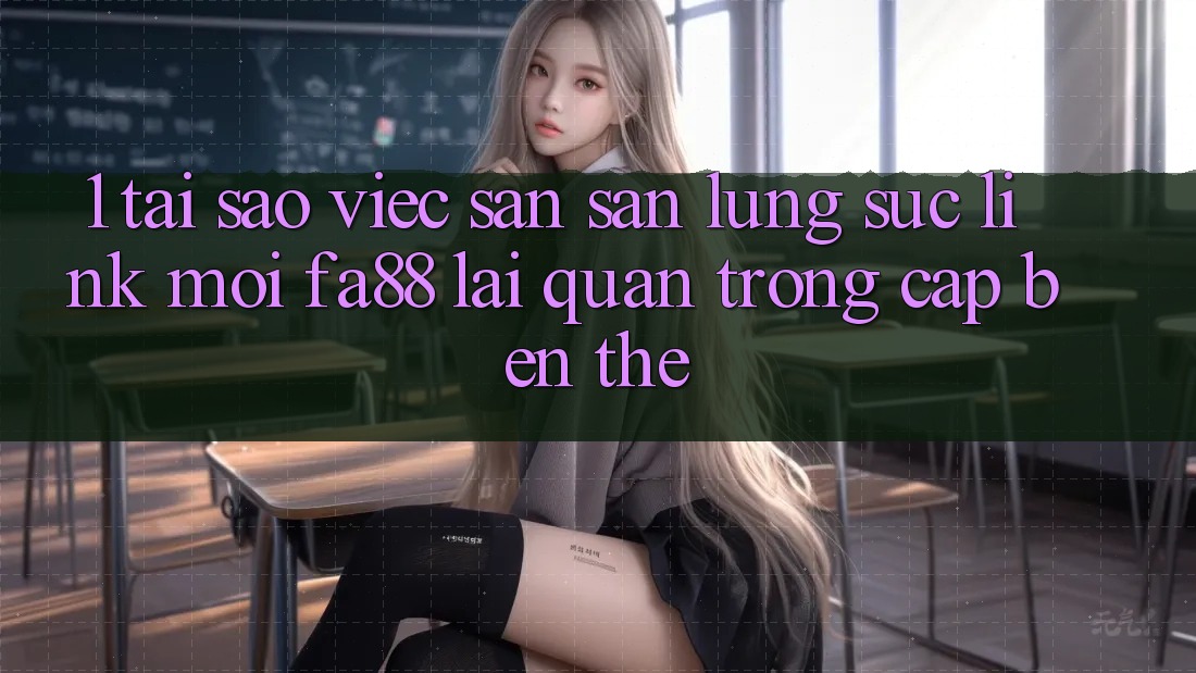 1. Tại Sao Việc Săn săn lùng sục Link Mới FA88 Lại Quan Trọng Cập bến Thế?
