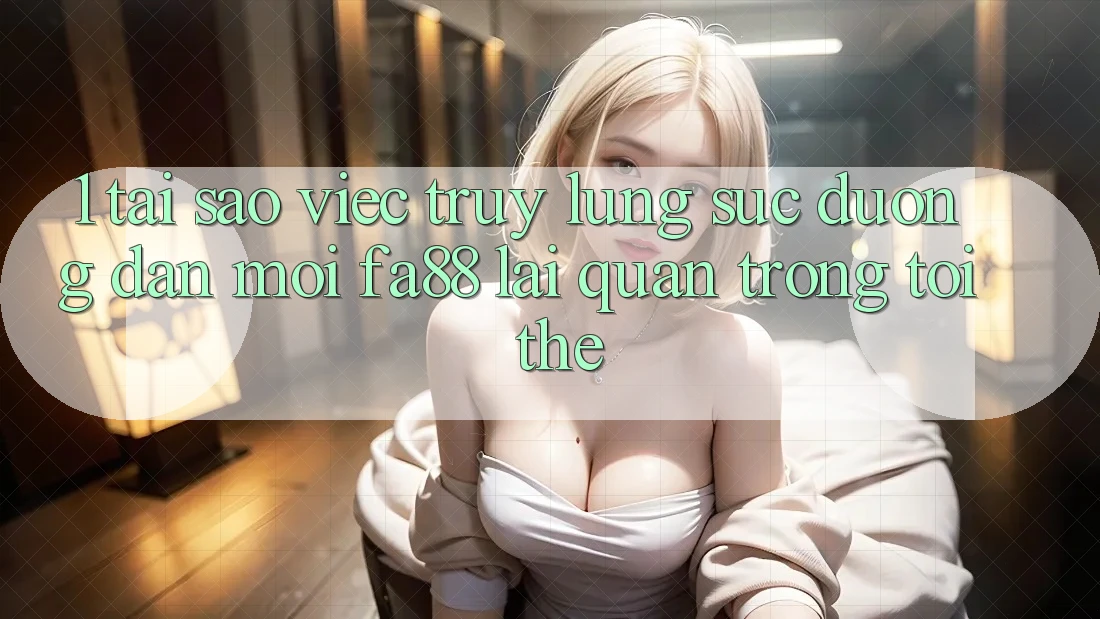 1. Tại Sao Việc Truy lùng sục Đường dẫn Mới FA88 Lại Quan Trọng Tới Thế? 1. Tại Sao Việc Truy lùng sục Đường dẫn Mới FA88 Lại Quan Trọng Tới Thế?