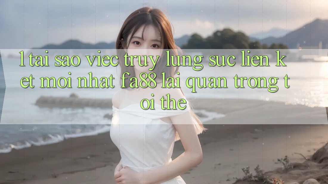 1. Tại Sao Việc Truy lùng sục Liên kết Mới nhất FA88 Lại Quan Trọng Tới Thế? 1. Tại Sao Việc Truy lùng sục Liên kết Mới nhất FA88 Lại Quan Trọng Tới Thế?