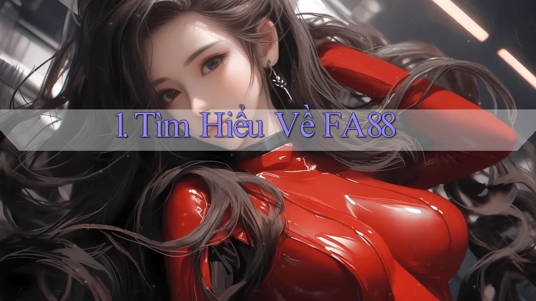 1. Tìm Hiểu Về FA88 1. Tìm Hiểu Về FA88