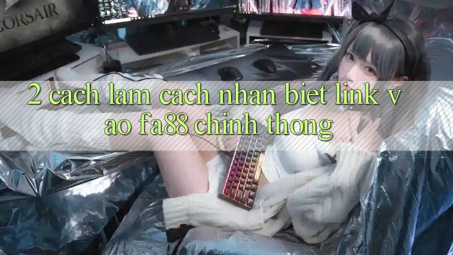 2. Cách làm Cách Nhận Biết Link Vào FA88 Chính Thống