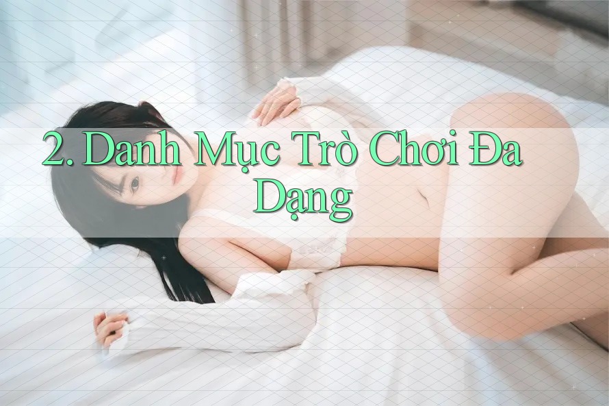 2. Danh Mục Trò Chơi Đa Dạng 2. Danh Mục Trò Chơi Đa Dạng