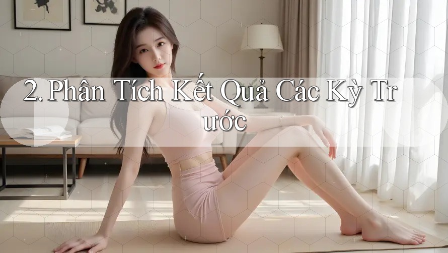 2. Phân Tích Kết Quả Các Kỳ Trước