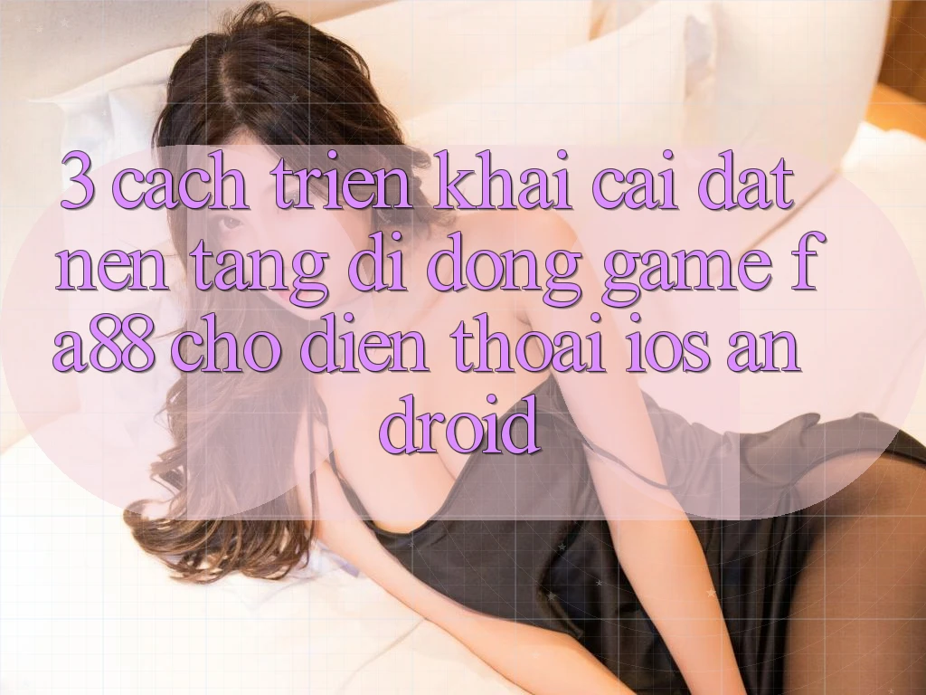 3. Cách triển khai Cài đặt Nền tảng di động Game FA88 Cho Điện Thoại (iOS & Android)
