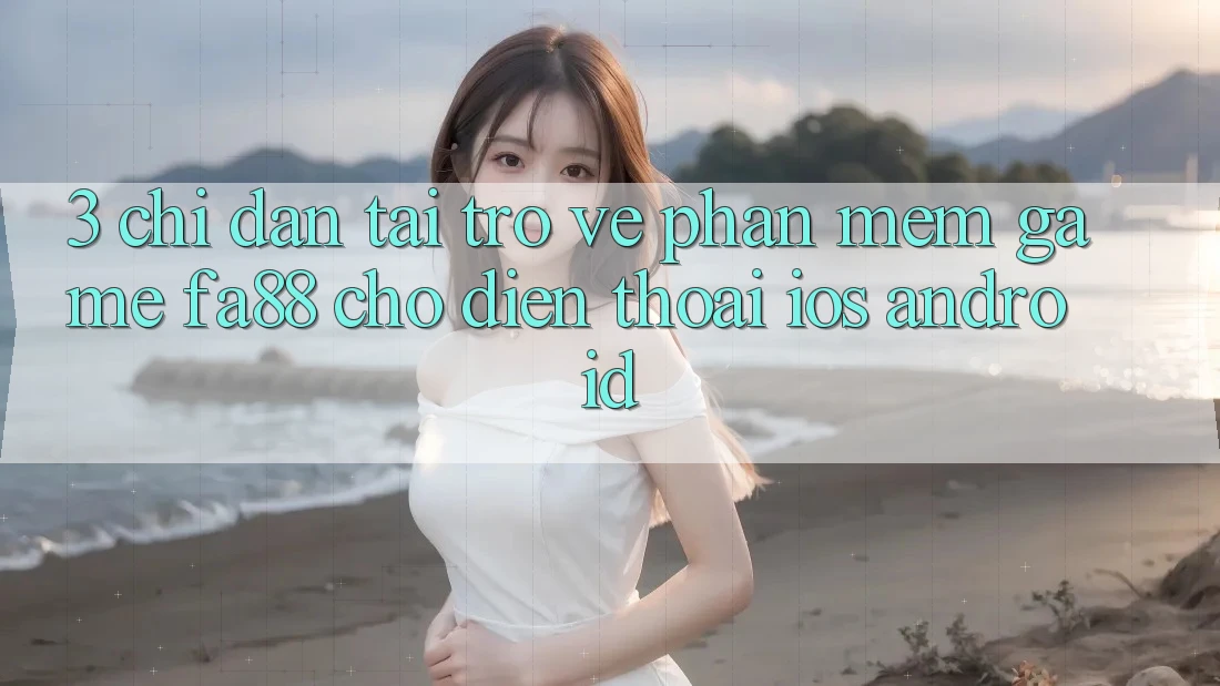 3. Chỉ dẫn Tải trở về Phần mềm Game FA88 Cho Điện Thoại (iOS & Android)