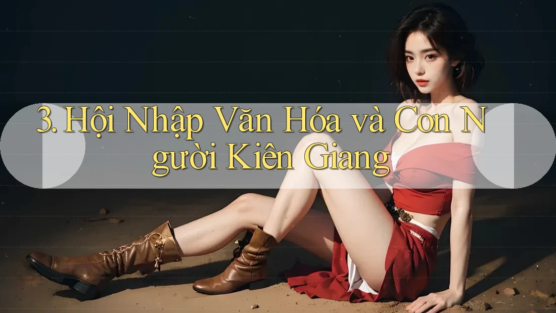 3. Hội Nhập Văn Hóa và Con Người Kiên Giang