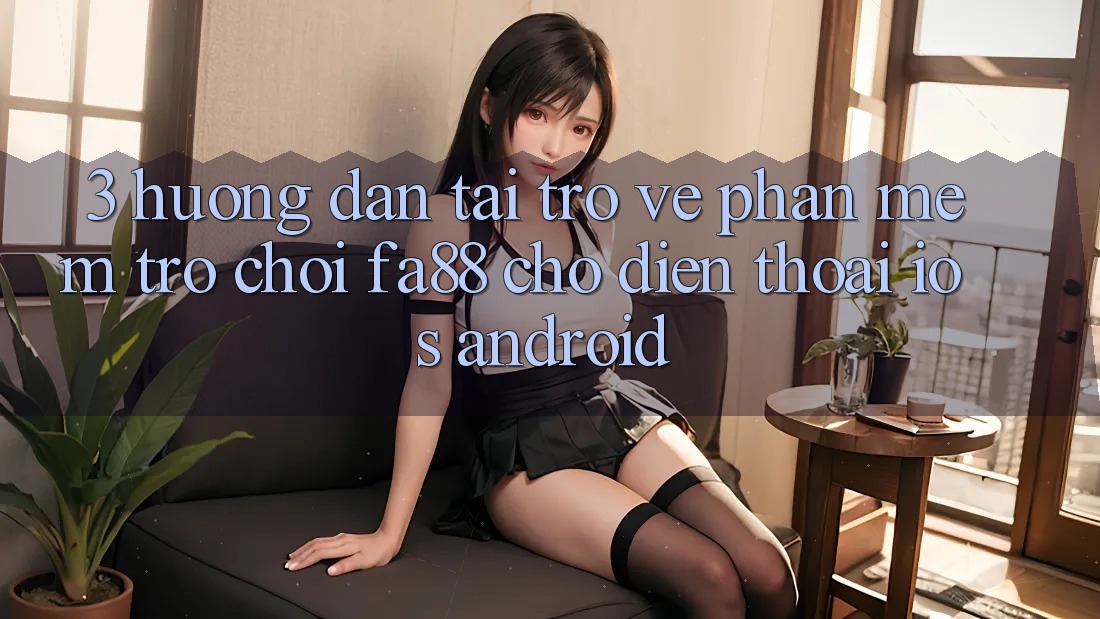 3. Hướng Dẫn Tải trở về Phần mềm Trò chơi FA88 Cho Điện Thoại (iOS & Android)