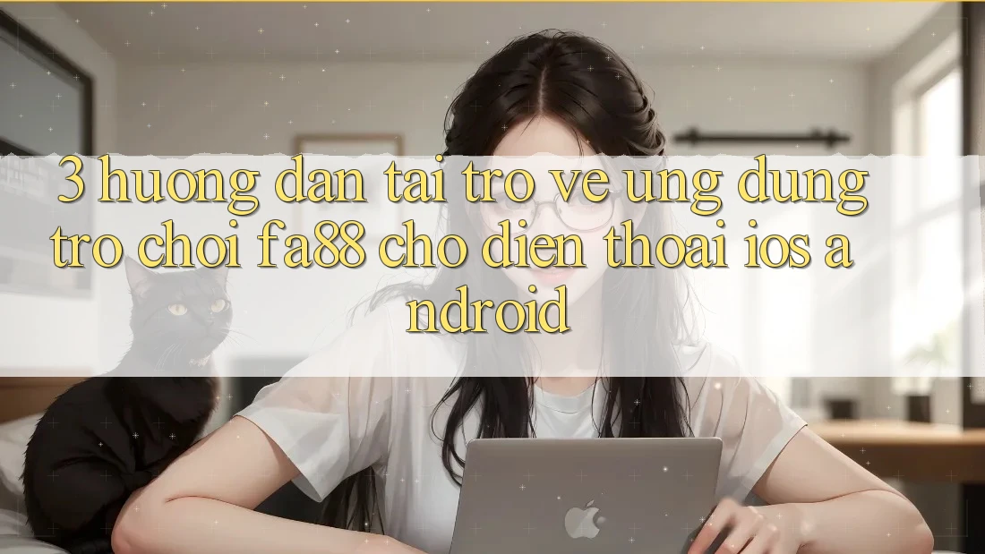 3. Hướng Dẫn Tải trở về Ứng Dụng Trò chơi FA88 Cho Điện Thoại (iOS & Android) 3. Hướng Dẫn Tải trở về Ứng Dụng Trò chơi FA88 Cho Điện Thoại (iOS & Android)