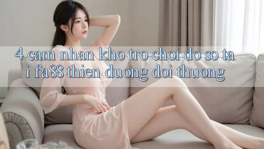 4. Cảm nhận Kho Trò chơi Đồ Sộ Tại FA88 - Thiên Đường Đổi Thưởng