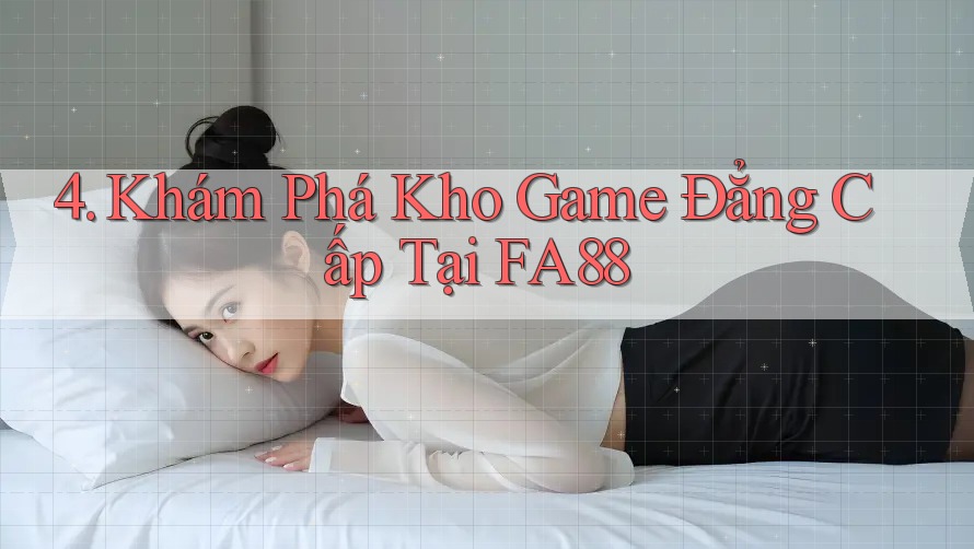 4. Khám Phá Kho Game Đẳng Cấp Tại FA88