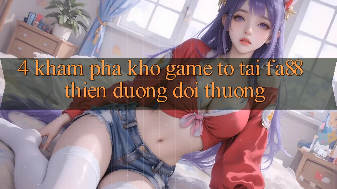 4. Khám Phá Kho Game To Tại FA88 - Thiên Đường Đổi Thưởng
