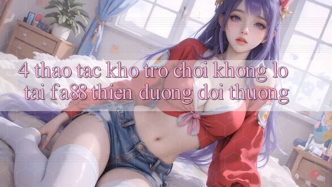 4. Thao tác Kho Trò chơi Khổng lồ Tại FA88 - Thiên Đường Đổi Thưởng
