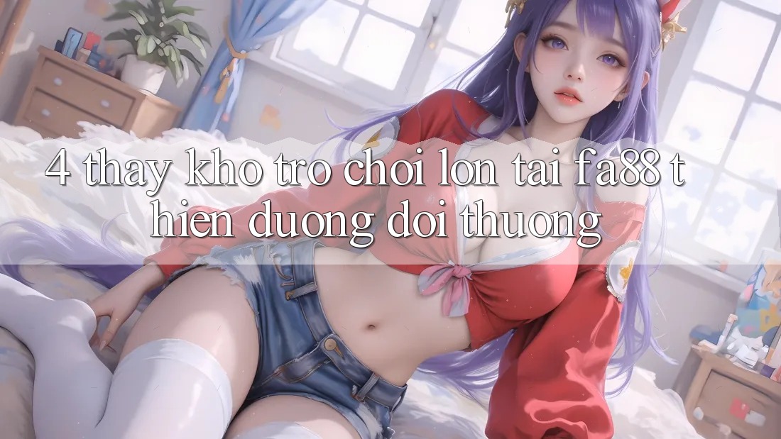 4. Thấy Kho Trò chơi Lớn Tại FA88 - Thiên Đường Đổi Thưởng