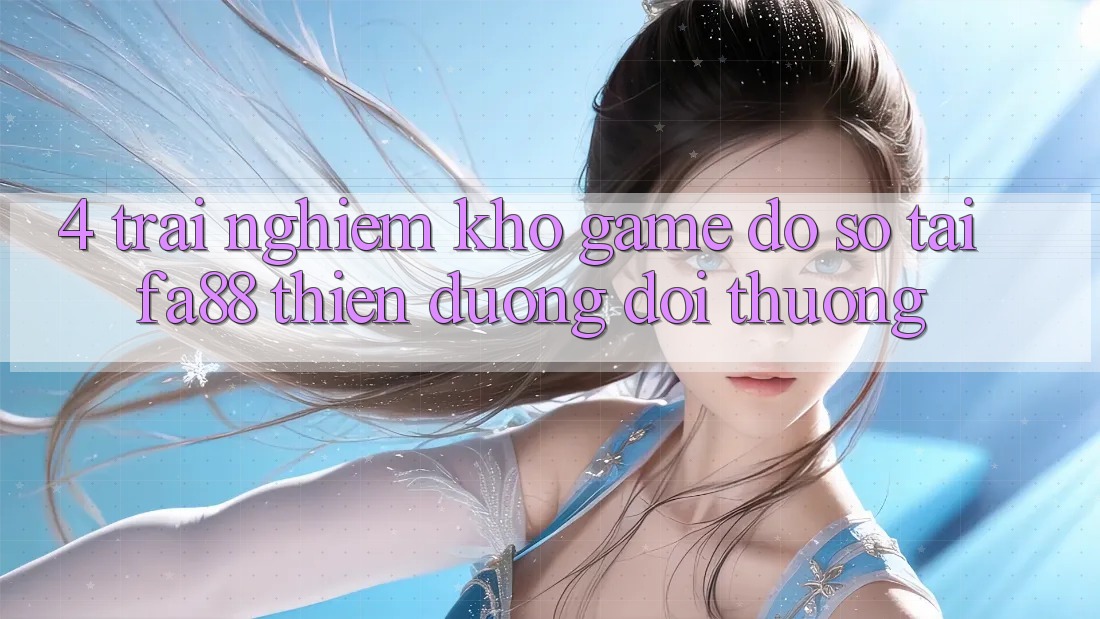 4. Trải nghiệm Kho Game Đồ Sộ Tại FA88 - Thiên Đường Đổi Thưởng