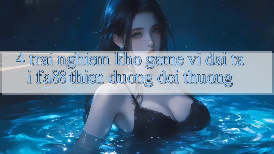 4. Trải nghiệm Kho Game Vĩ đại Tại FA88 - Thiên Đường Đổi Thưởng