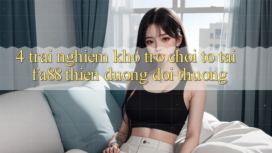 4. Trải nghiệm Kho Trò chơi To Tại FA88 - Thiên Đường Đổi Thưởng