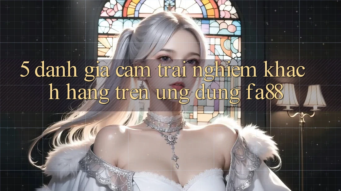 5. Đánh Giá Cảm trải nghiệm Khách hàng Trên Ứng Dụng FA88