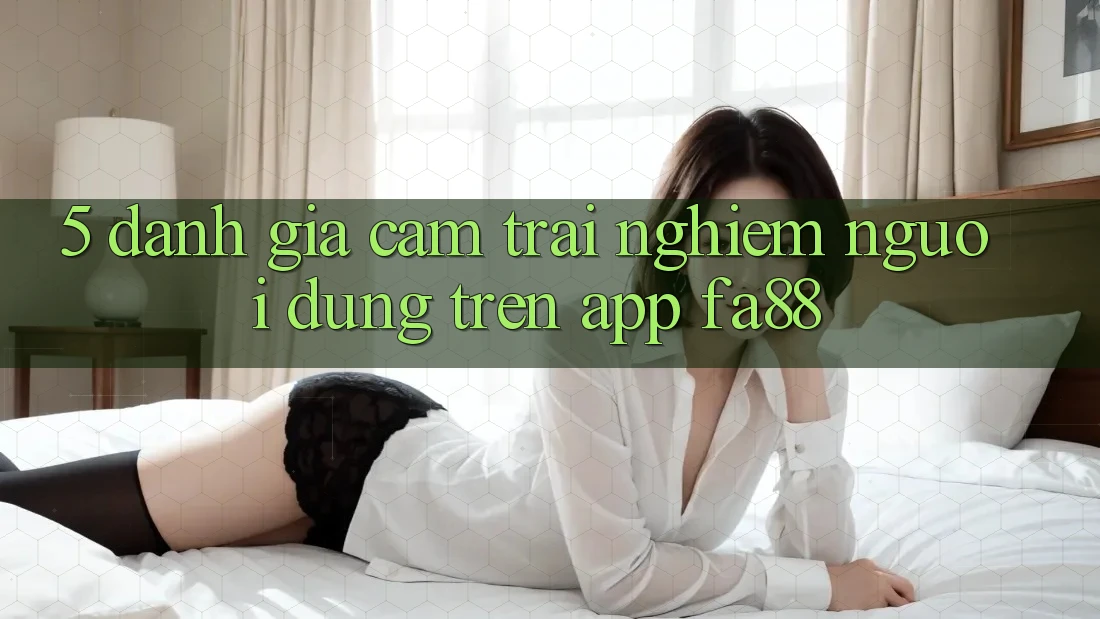 5. Đánh Giá Cảm trải nghiệm Người Dùng Trên App FA88 5. Đánh Giá Cảm trải nghiệm Người Dùng Trên App FA88