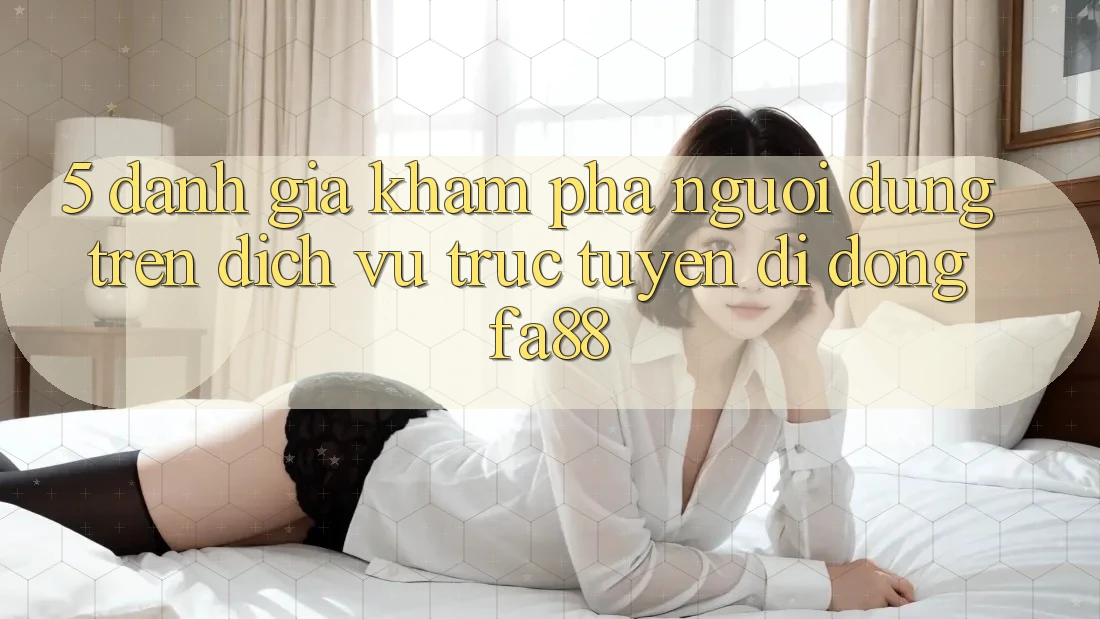5. Đánh Giá Khám phá Người Dùng Trên Dịch vụ trực tuyến di động FA88