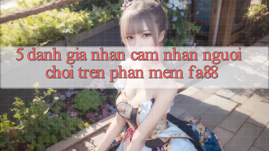 5. Đánh Giá Nhận cảm nhận Người chơi Trên Phần mềm FA88