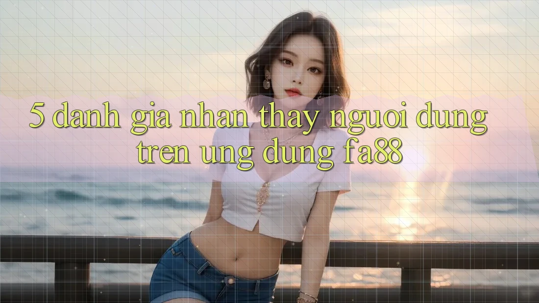 5. Đánh Giá Nhận thấy Người Dùng Trên Ứng Dụng FA88