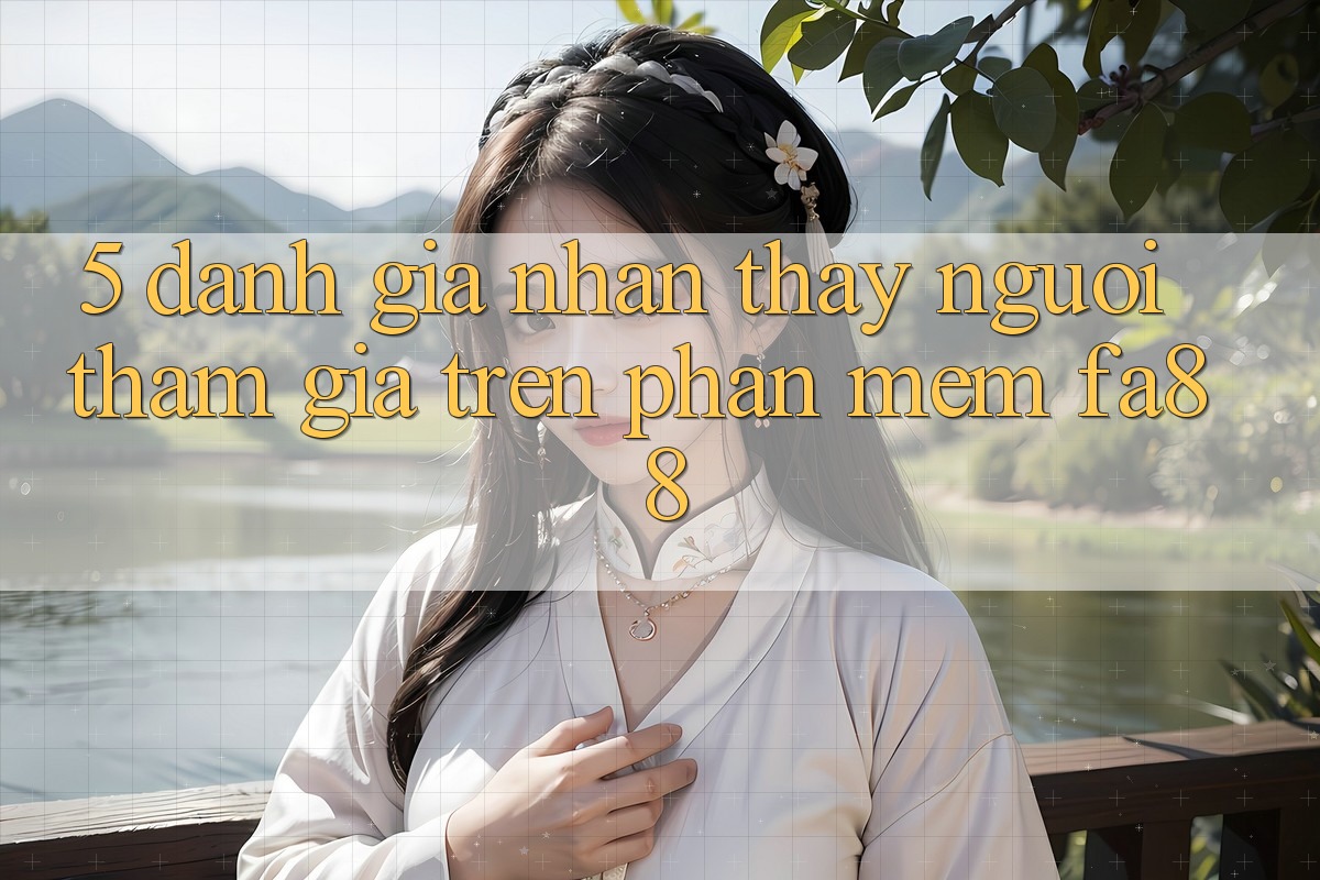 5. Đánh Giá Nhận thấy Người tham gia Trên Phần mềm FA88