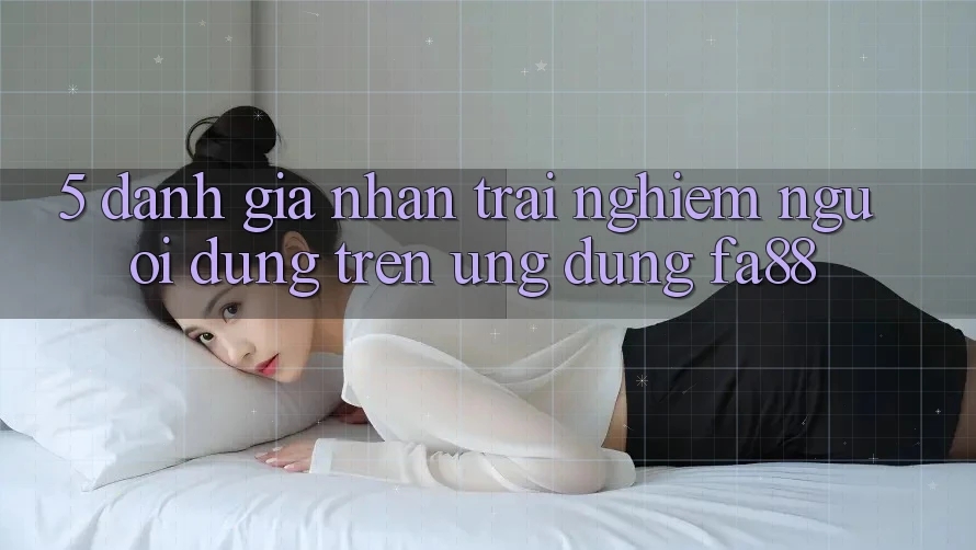 5. Đánh Giá Nhận trải nghiệm Người Dùng Trên Ứng Dụng FA88 5. Đánh Giá Nhận trải nghiệm Người Dùng Trên Ứng Dụng FA88