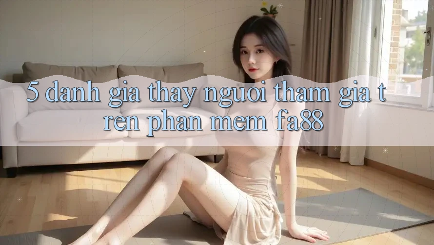5. Đánh Giá Thấy Người tham gia Trên Phần mềm FA88