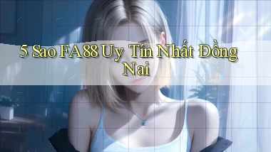 5 sao fa88 uy tín nhất Đồng Nai