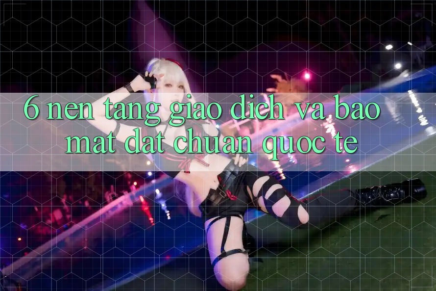 6. Nền tảng Giao dịch Và Bảo Mật Đạt Chuẩn Quốc Tế 6. Nền tảng Giao dịch Và Bảo Mật Đạt Chuẩn Quốc Tế