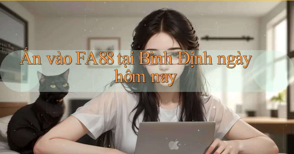 ấn vào fa88 tại Bình Định ngày hôm nay