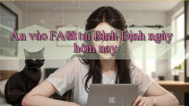 ấn vào fa88 tại Bình Định ngày hôm nay