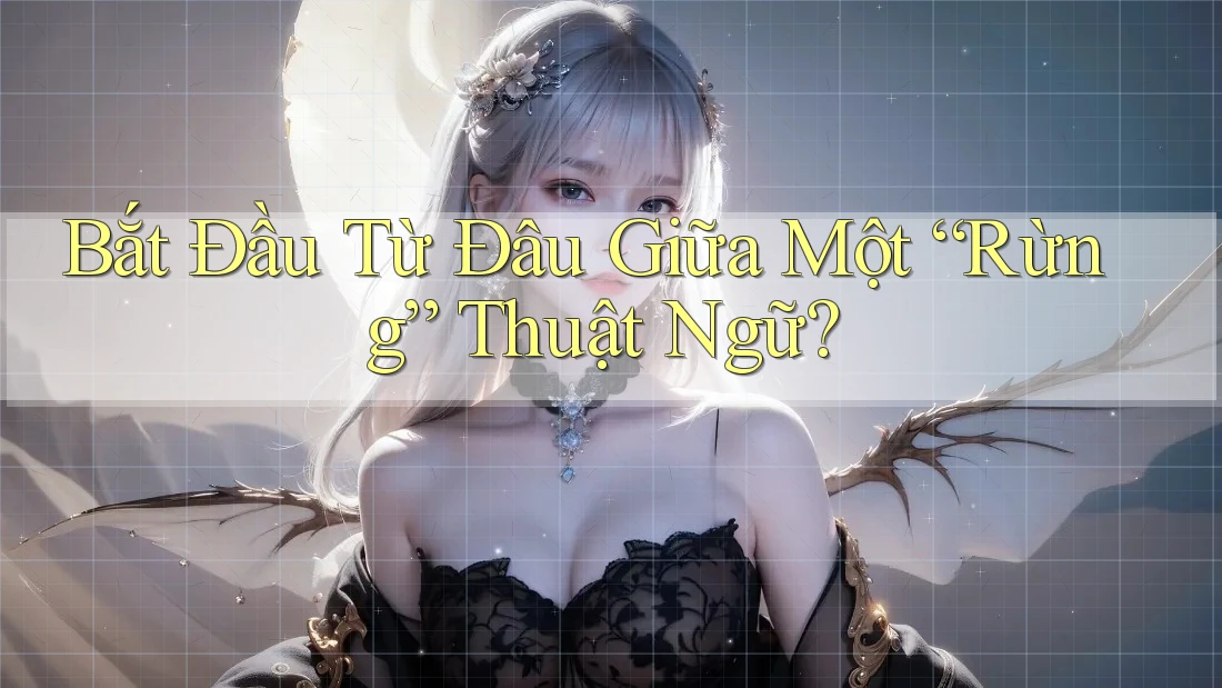 Bắt Đầu Từ Đâu Giữa Một “Rừng” Thuật Ngữ?