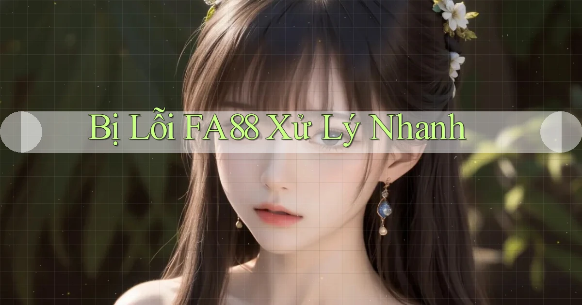 bị lỗi fa88 xử lý nhanh
