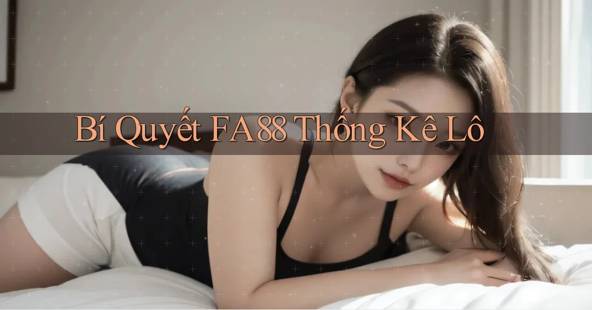 bí quyết fa88 thống kê lô