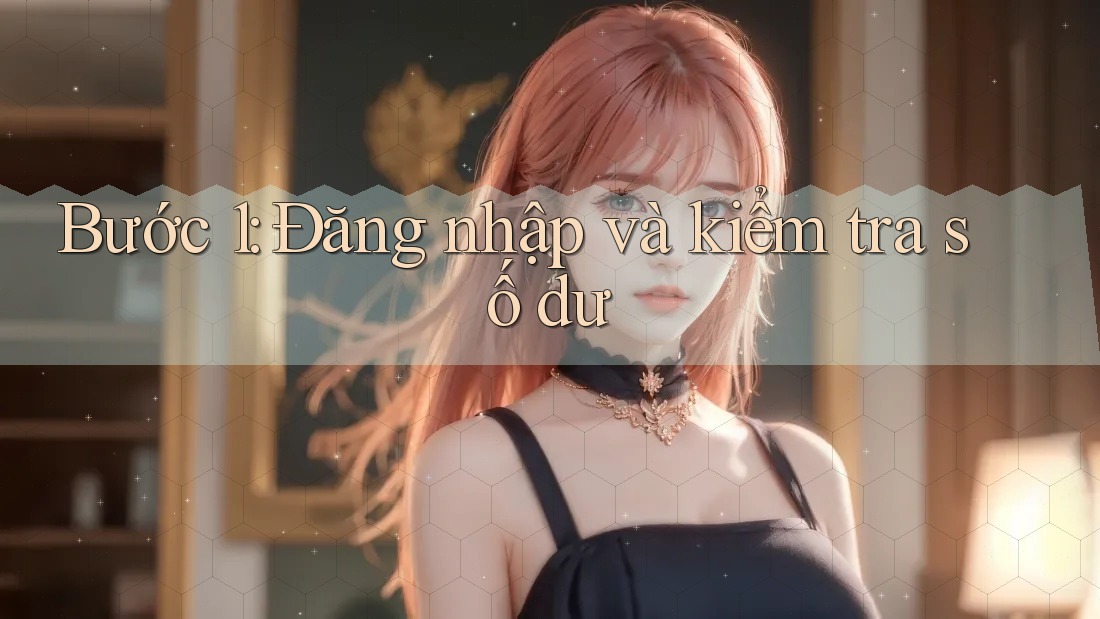 Bước 1: Đăng Nhập và Kiểm Tra Số Dư