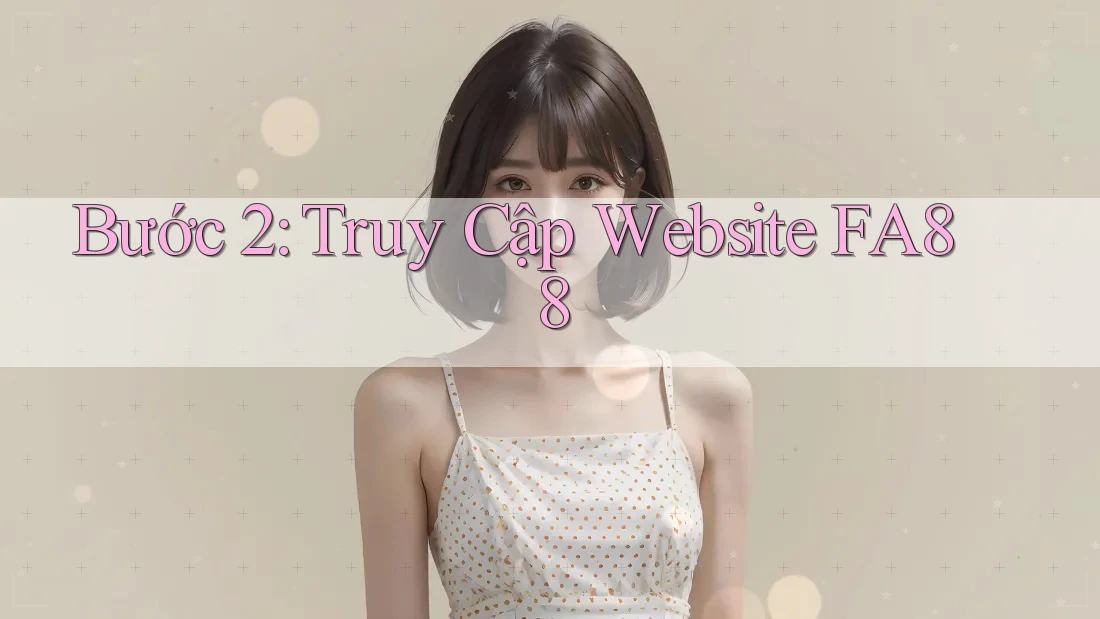 Bước 2: Truy Cập Website FA88