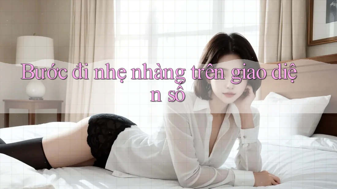 Bước đi nhẹ nhàng trên giao diện số
