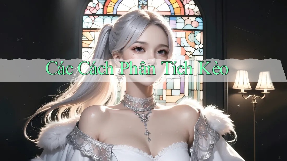 Các Cách Phân Tích Kèo