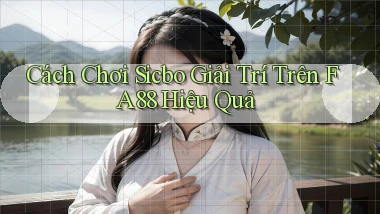 cách chơi sicbo giải trí trên fa88 hiệu quả